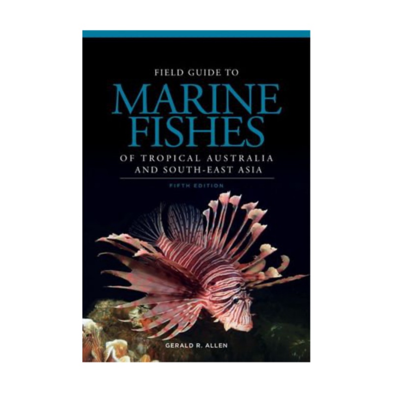 Field Guide to the Fishes of Tropical Australia and South East Asia